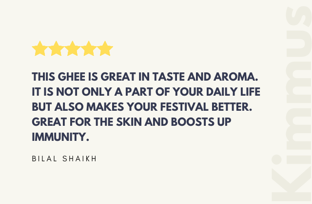 THIS GHEE IS GREAT IN TASTE AND AROMA. ITIS NOT ONLY A PART OF YOUR DAILY LIFE BUT ALSO MAKES YOUR FESTIVAL BETTER. GREAT FOR THE SKIN AND BOOSTS UP IMMUNITY. 'BILAL SHAIKH'